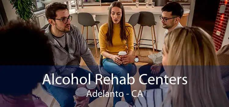 Alcohol Rehab Centers Adelanto - CA