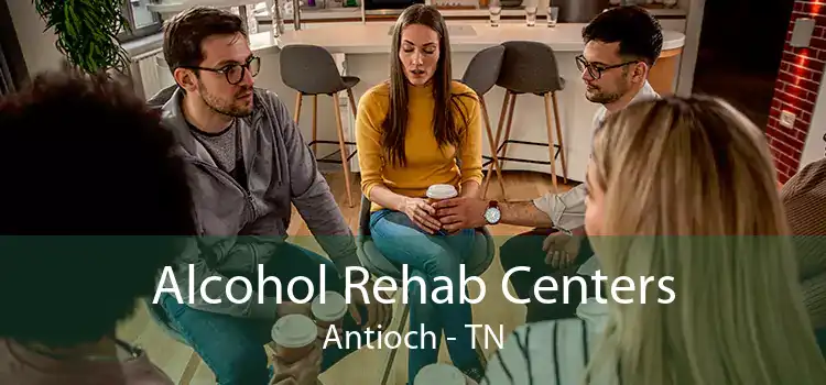 Alcohol Rehab Centers Antioch - TN