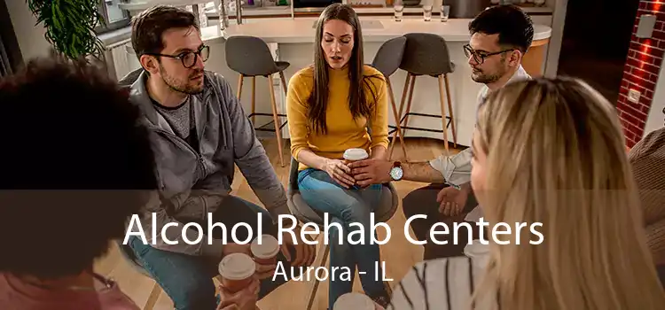 Alcohol Rehab Centers Aurora - IL