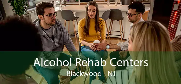 Alcohol Rehab Centers Blackwood - NJ