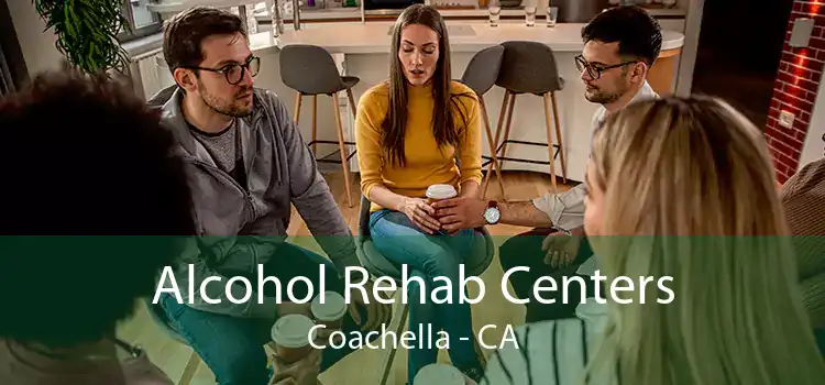 Alcohol Rehab Centers Coachella - CA