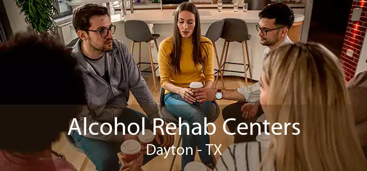 Alcohol Rehab Centers Dayton - TX