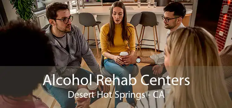 Alcohol Rehab Centers Desert Hot Springs - CA