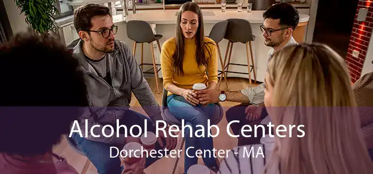 Alcohol Rehab Centers Dorchester Center - MA