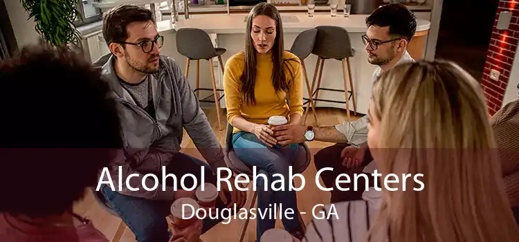 Alcohol Rehab Centers Douglasville - GA