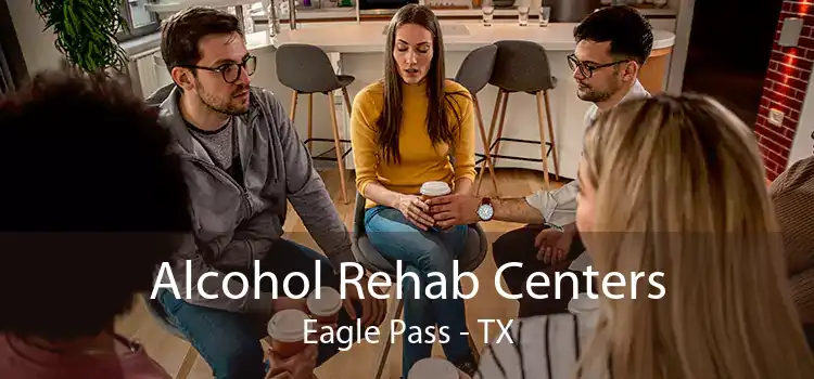 Alcohol Rehab Centers Eagle Pass - TX