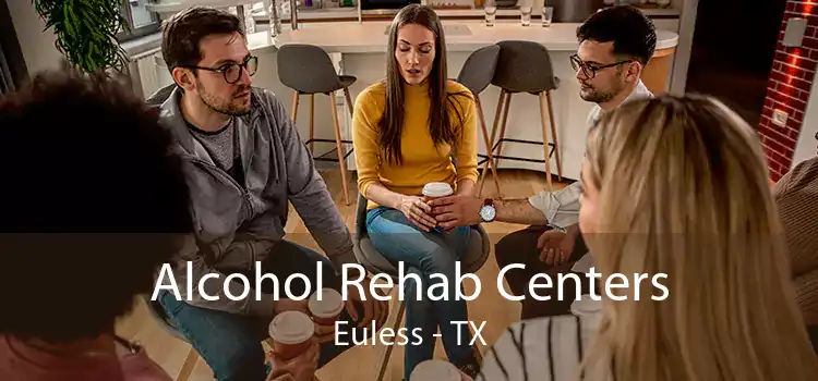 Alcohol Rehab Centers Euless - TX