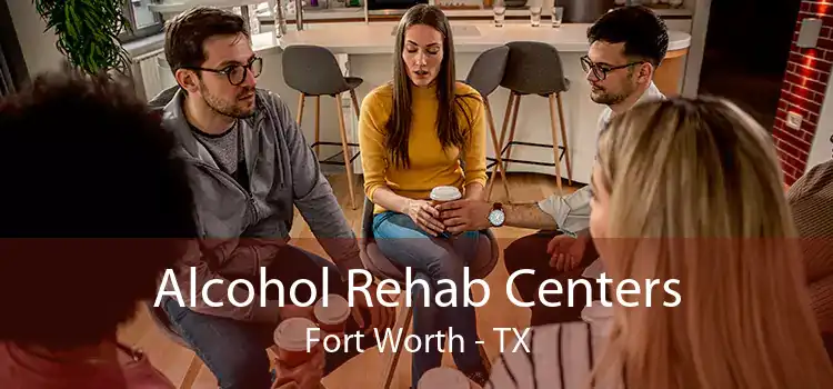 Alcohol Rehab Centers Fort Worth - TX