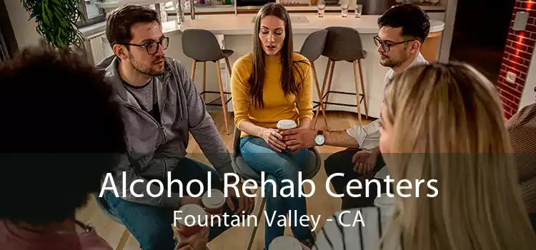 Alcohol Rehab Centers Fountain Valley - CA