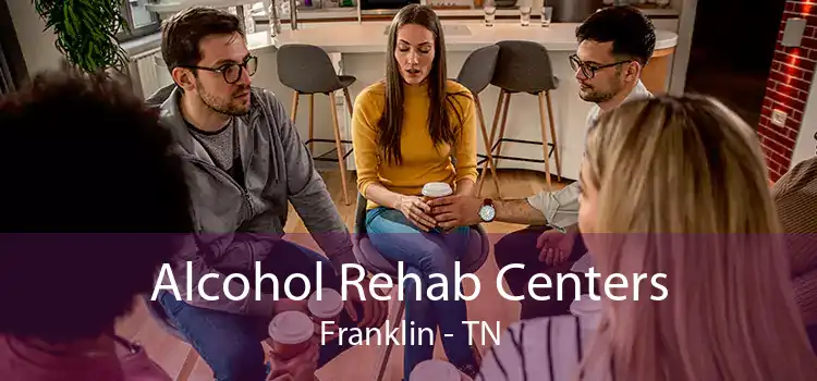 Alcohol Rehab Centers Franklin - TN