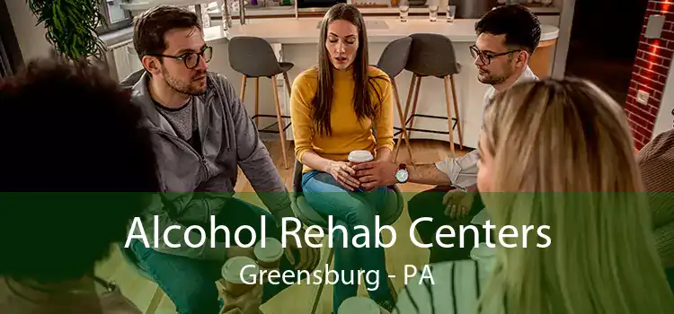 Alcohol Rehab Centers Greensburg - PA