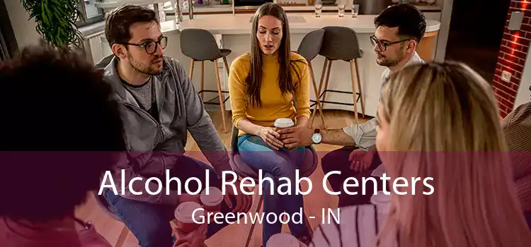 Alcohol Rehab Centers Greenwood - IN