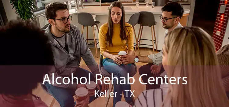 Alcohol Rehab Centers Keller - TX