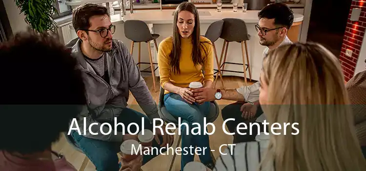 Alcohol Rehab Centers Manchester - CT