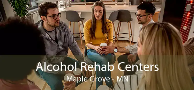 Alcohol Rehab Centers Maple Grove - MN