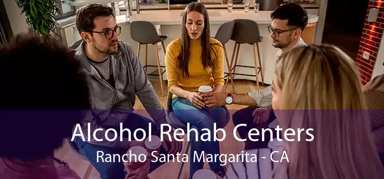 Alcohol Rehab Centers Rancho Santa Margarita - CA