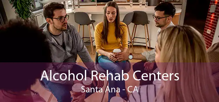 Alcohol Rehab Centers Santa Ana - CA