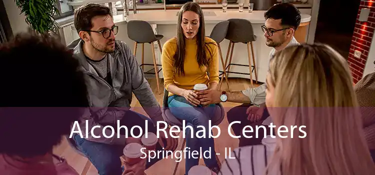 Alcohol Rehab Centers Springfield - IL