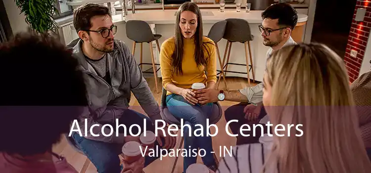 Alcohol Rehab Centers Valparaiso - IN