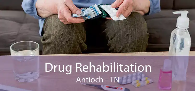 Drug Rehabilitation Antioch - TN