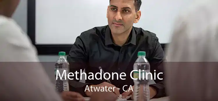 Methadone Clinic Atwater - CA