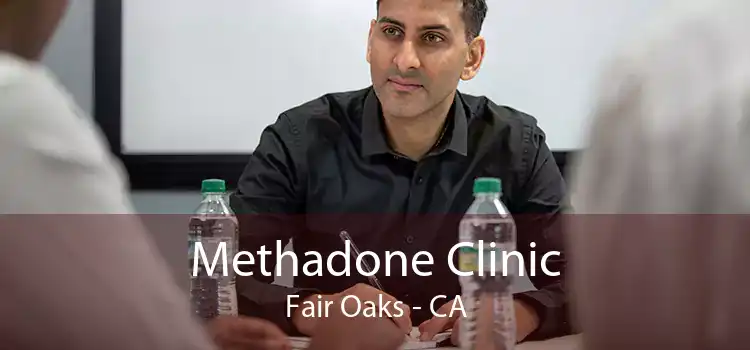 Methadone Clinic Fair Oaks - CA