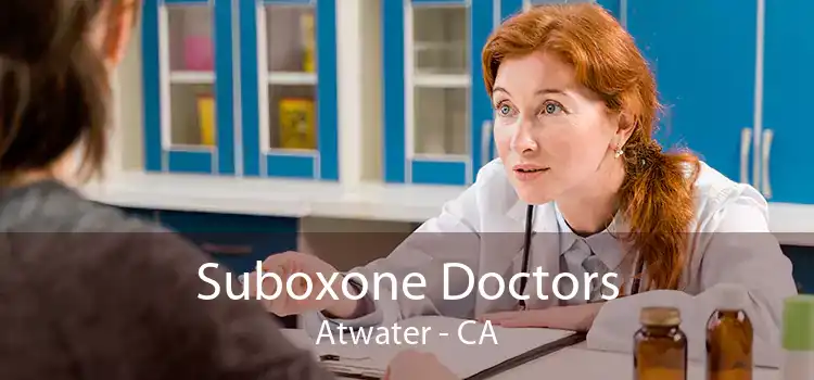 Suboxone Doctors Atwater - CA