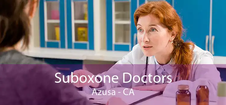 Suboxone Doctors Azusa - CA